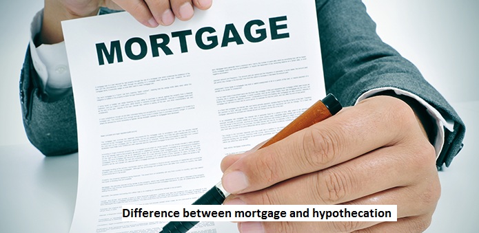 Difference between Mortgage and hypothecation