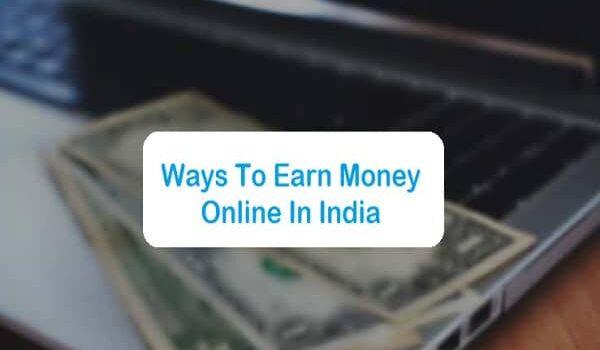 Top 10 Ways To Earn Money Online In India